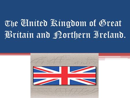 Th e United Kingdom of Great Britain and Northern Ireland.