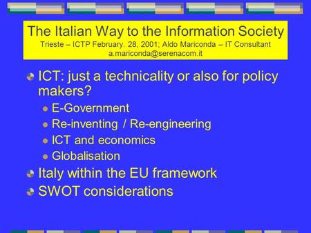 The Italian Way to the Information Society Trieste – ICTP February. 28, 2001; Aldo Mariconda – IT Consultant ICT: just a technicality.