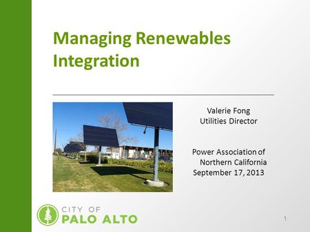 1 Managing Renewables Integration Valerie Fong Utilities Director Power Association of Northern California September 17, 2013.