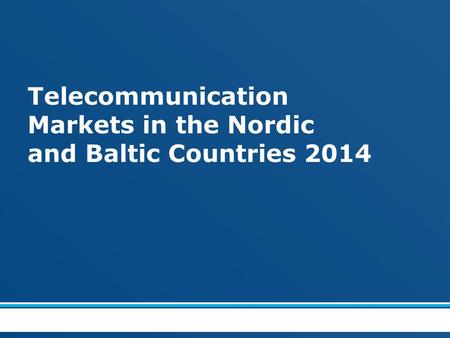 Telecommunication Markets in the Nordic and Baltic Countries 2014.