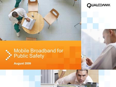Mobile Broadband for Public Safety August 2009. 2 3G Supports Today the Entire Range of IP Services Needed to provide Public Safety Applications Video.