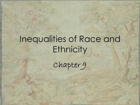 Inequalities of Race and Ethnicity Chapter 9. Chapter Overview I.Introduction II.Theories of Prejudice III.Global Patterns of Intergroup Relationships.