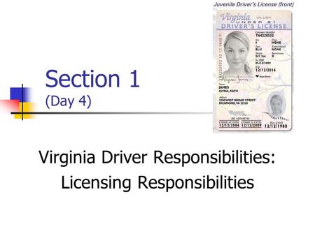 Section 1 (Day 4) Virginia Driver Responsibilities: Licensing Responsibilities.