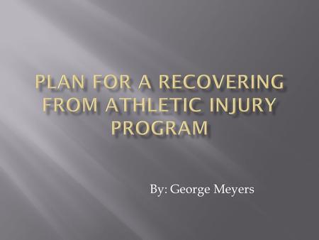 By: George Meyers.  The goal is to get athletes that suffer from sports injuries healthy and back on the field as quickly and efficiently as possible.
