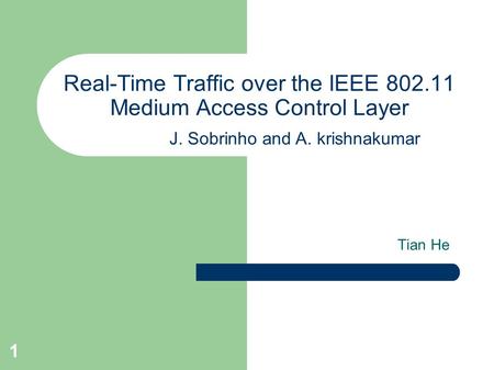 1 Real-Time Traffic over the IEEE 802.11 Medium Access Control Layer Tian He J. Sobrinho and A. krishnakumar.