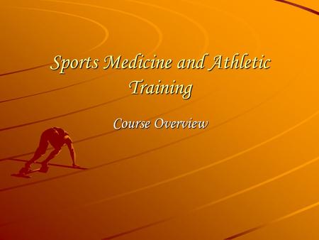 Sports Medicine and Athletic Training Course Overview.