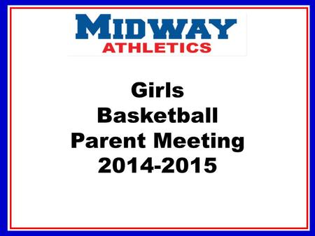 Girls Basketball Parent Meeting 2014-2015. We as a coaching staff believe the combination of athletics and academics can be a tremendous experience in.