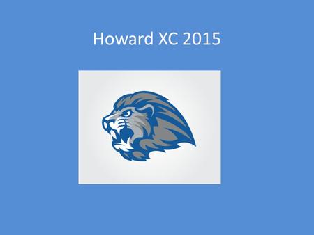 Howard XC 2015. Coaches Girls – Coach Stump Boys - Coach Dickerson
