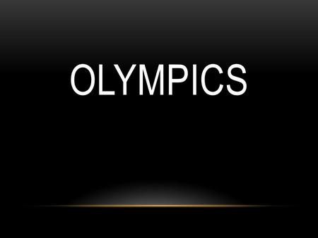 OLYMPICS. OLYMPIC MOTTO Citius, Altius, Fortius Swifter, Higher, Stronger.