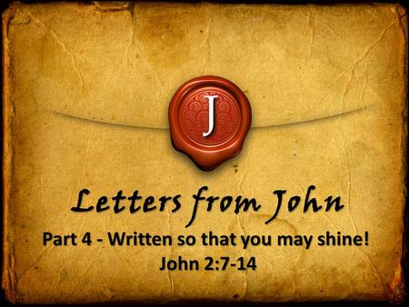 Part 4 - Written so that you may shine! John 2:7-14