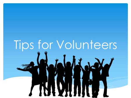 Tips for Volunteers. Cheering is Volunteering Watch this clip…   h?feature=player_embedded& v=b63EbiIircY