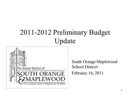 1 2011-2012 Preliminary Budget Update South Orange-Maplewood School District February 16, 2011.
