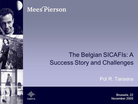 Brussels, 22 November 2005 The Belgian SICAFIs: A Success Story and Challenges Pol R. Tansens.