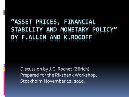 Discussion by J.C. Rochet (Zürich) Prepared for the Riksbank Workshop, Stockholm November 12, 2010.