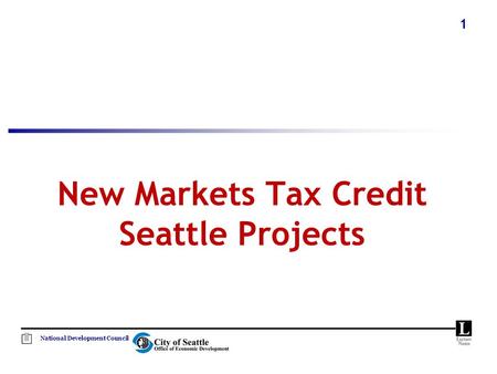 National Development Council 1 New Markets Tax Credit Seattle Projects.