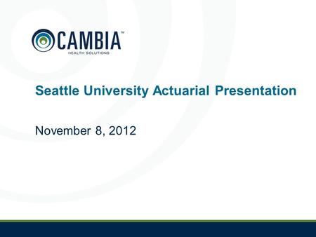 1 Seattle University Actuarial Presentation November 8, 2012.