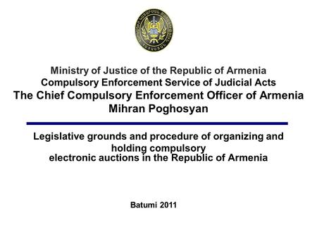 Ministry of Justice of the Republic of Armenia Compulsory Enforcement Service of Judicial Acts The Chief Compulsory Enforcement Officer of Armenia Mihran.