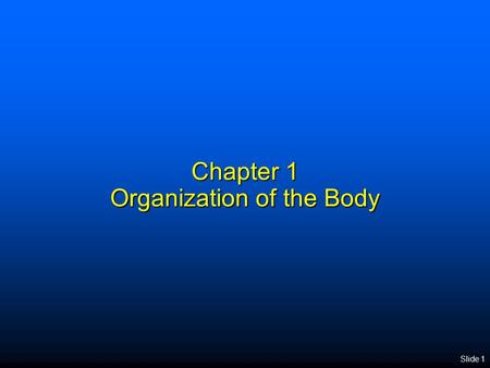 Slide 1 Chapter 1 Organization of the Body. Slide 2 Science and Society Science involves logical inquiry based on experimentation Science involves logical.