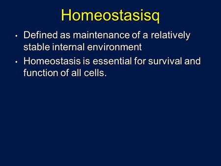 Homeostasisq Defined as maintenance of a relatively stable internal environment Defined as maintenance of a relatively stable internal environment Homeostasis.