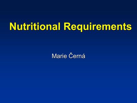 Nutritional Requirements Marie Černá. A nutritionally adequate diet satisfies three needs: chemical energy for all cellular work of the body, the generation.