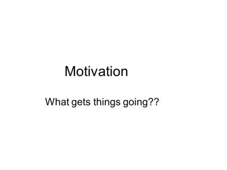 Motivation What gets things going??. Lecture Notes February 7, 2006 We will first finish our discussion of last week of the brain from the top down