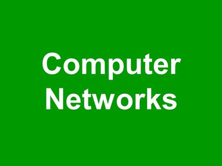 Computer Networks. Today’s Goals: (Computer Networks) We will become able to appreciate the role of networks in computing We will look at several different.