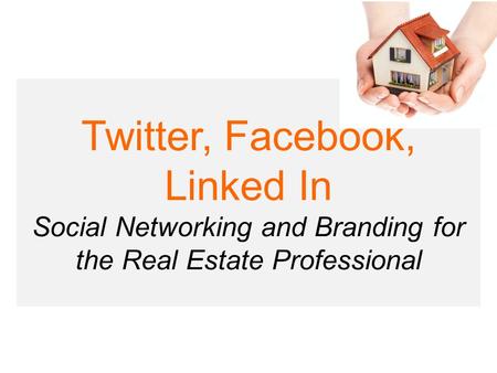 Twitter, Facebook, Linked In Social Networking and Branding for the Real Estate Professional.
