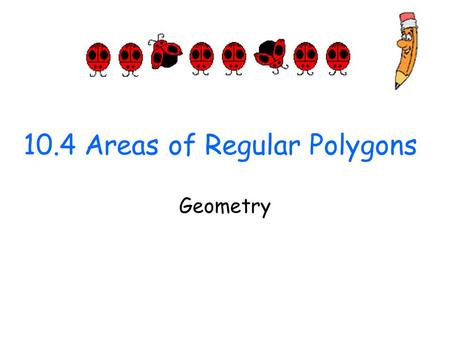 10.4 Areas of Regular Polygons