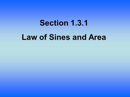 Section 1.3.1 Law of Sines and Area.