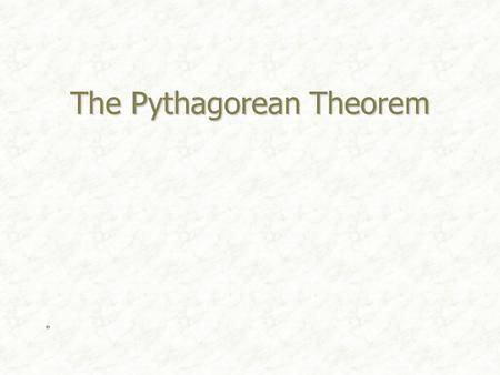 The Pythagorean Theorem. Pythagoras Lived in southern Italy during the sixth century B.C. Lived in southern Italy during the sixth century B.C. Considered.