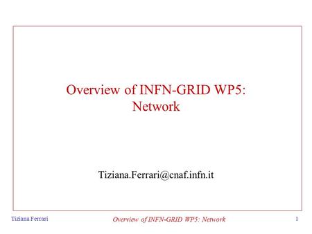 Tiziana Ferrari Overview of INFN-GRID WP5: Network 1