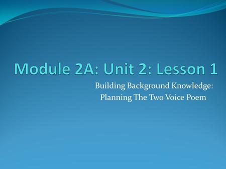 Building Background Knowledge: Planning The Two Voice Poem