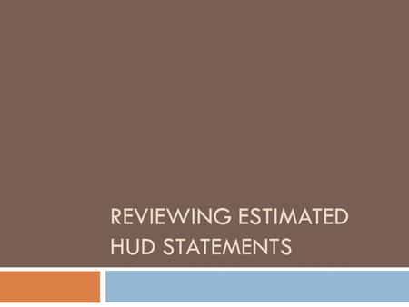 REVIEWING ESTIMATED HUD STATEMENTS. What is a HUD statement?  A Housing and Urban Development (aka HUD) statement is a document prepared by a closing.