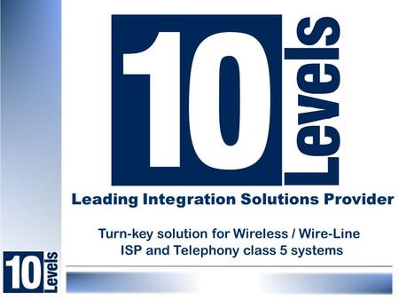 Leading Integration Solutions Provider Turn-key solution for Wireless / Wire-Line ISP and Telephony class 5 systems.