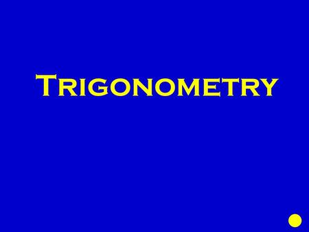 Trigonometry. Basic Ratios Find the missing Law of Sines Law of Cosines Special right triangles 100 200 300 400 500.