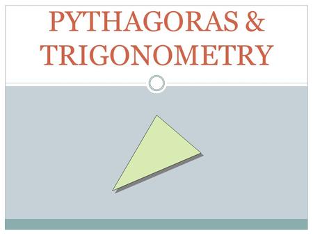 PYTHAGORAS & TRIGONOMETRY