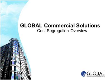 GLOBAL Commercial Solutions Cost Segregation Overview.