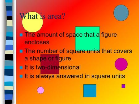What is area? The amount of space that a figure encloses