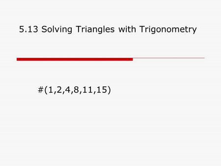 5.13 Solving Triangles with Trigonometry
