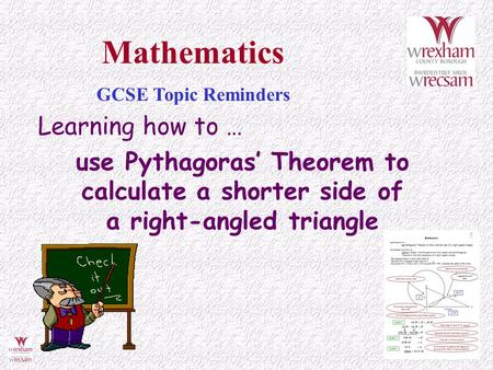 Learning how to … use Pythagoras’ Theorem to calculate a shorter side of a right-angled triangle Mathematics GCSE Topic Reminders.