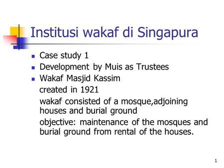 1 Institusi wakaf di Singapura Case study 1 Development by Muis as Trustees Wakaf Masjid Kassim created in 1921 wakaf consisted of a mosque,adjoining houses.