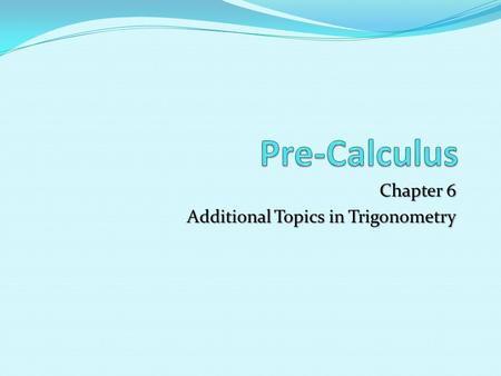 Chapter 6 Additional Topics in Trigonometry. 6.2 The Law of Cosines Objectives:  Use Law of Cosines to solve oblique triangles (SSS or SAS).  Use Law.