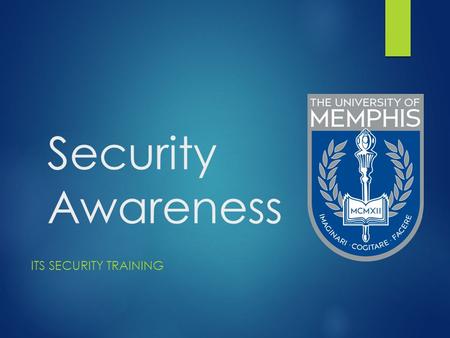 Security Awareness ITS SECURITY TRAINING. Why am I here ? Isn’t security an IT problem ?  Technology can address only a small fraction of security risks.
