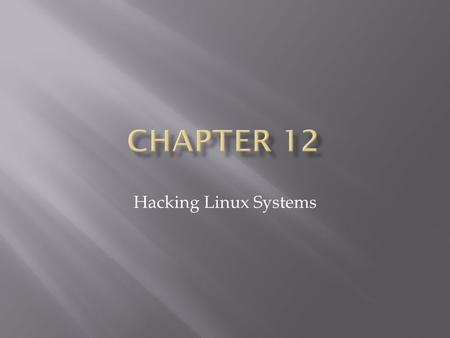 Hacking Linux Systems.  Text Editors  vi, ex, pico, jove, GNU emacs  Shells  chs (C Shell), sh (Bourne Shell)  File navigation  cd, ls, cp, mv,