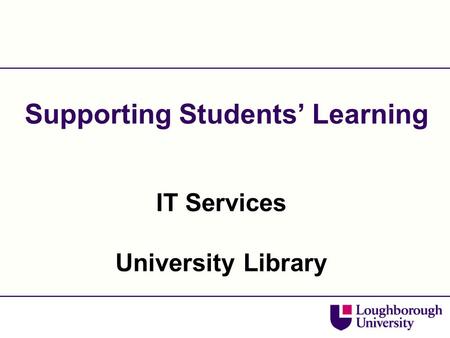 IT Services University Library Supporting Students’ Learning.