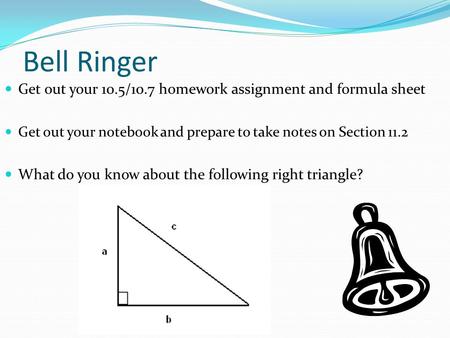 Bell Ringer Get out your 10.5/10.7 homework assignment and formula sheet Get out your notebook and prepare to take notes on Section 11.2 What do you know.