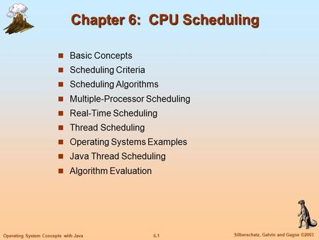 6.1 Silberschatz, Galvin and Gagne ©2003 Operating System Concepts with Java Chapter 6: CPU Scheduling Basic Concepts Scheduling Criteria Scheduling Algorithms.
