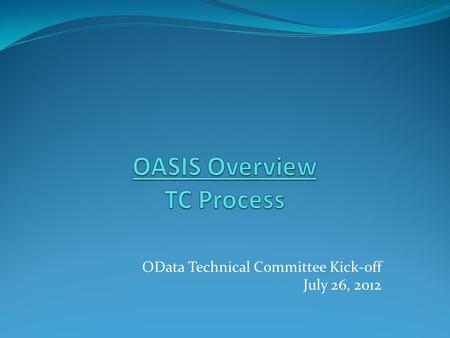 OData Technical Committee Kick-off July 26, 2012.