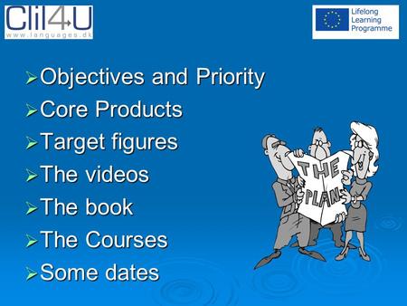  Objectives and Priority  Core Products  Target figures  The videos  The book  The Courses  Some dates.