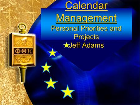 Calendar Management Personal Priorities and Projects Jeff Adams.